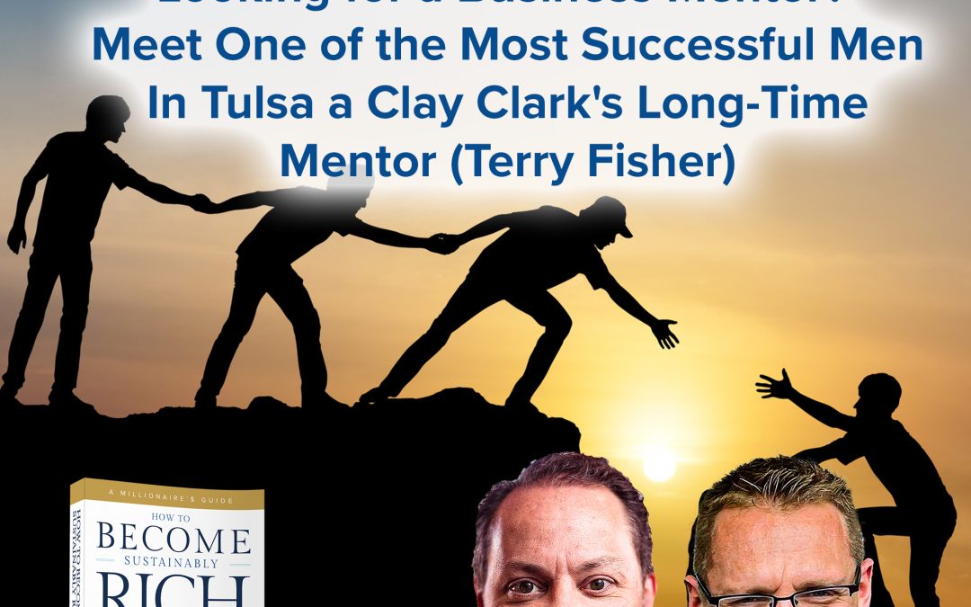 Business Podcast | Looking for a Business Mentor? | Meet One of the Most Successful Men In Tulsa a Clay Clark’s Long-Time Mentor (Terry Fisher)