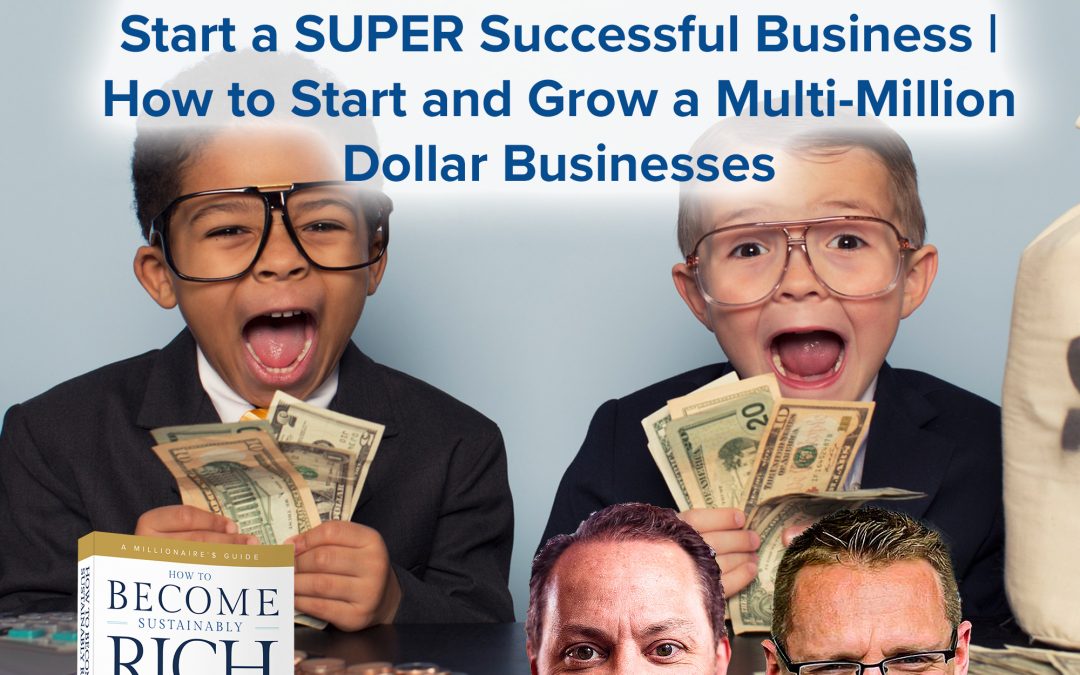 Business Podcasts | How to Create the Time Needed to Start a SUPER Successful Business | How to Start and Grow a Multi-Million Dollar Businesses