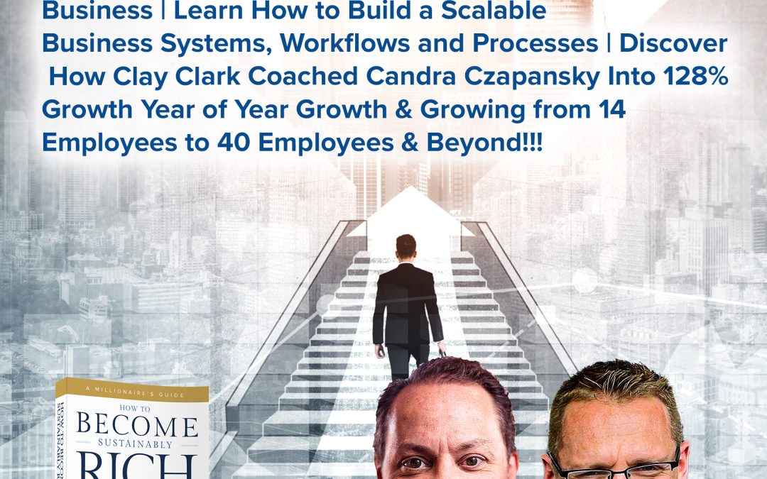 Business | Learn How to Build a Scalable Business Systems, Workflows and Processes | Discover How Clay Clark Coached Candra Czapansky Into 128% Growth Year of Year Growth & Growing from 14 Employees to 40 Employees & Beyond!!!