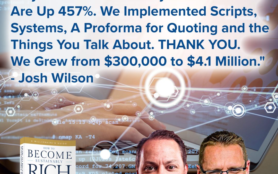 Business Podcasts | Clay Clark Success Story | “This Year We Are Up 457%. We Implemented Scripts, Systems, A Proforma for Quoting and the Things You Talk About. THANK YOU. We Grew from $300,000 to $4.1 Million.” – Josh Wilson