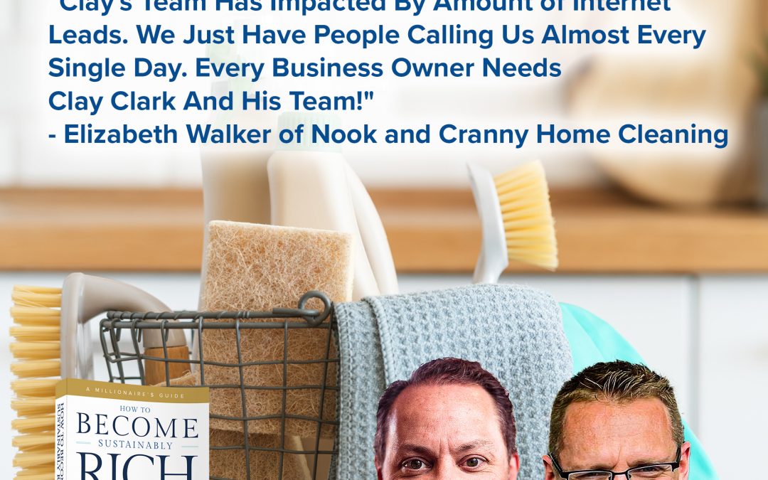 Business | “Clay’s Team Has Impacted By Amount of Internet Leads. We Just Have People Calling Us Almost Every Single Day. Every Business Owner Needs Clay Clark And His Team!” – Elizabeth Walker of Nook and Cranny Home Cleaning