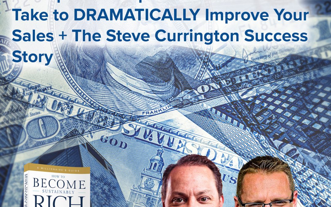 Business Podcasts | The Specific Steps That You Need to Take to DRAMATICALLY Improve Your Sales + The Steve Currington Success Story