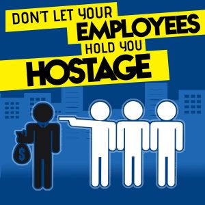 Don T Let Employees Hold You Hostage By Jonathan Kelly Clay Clark